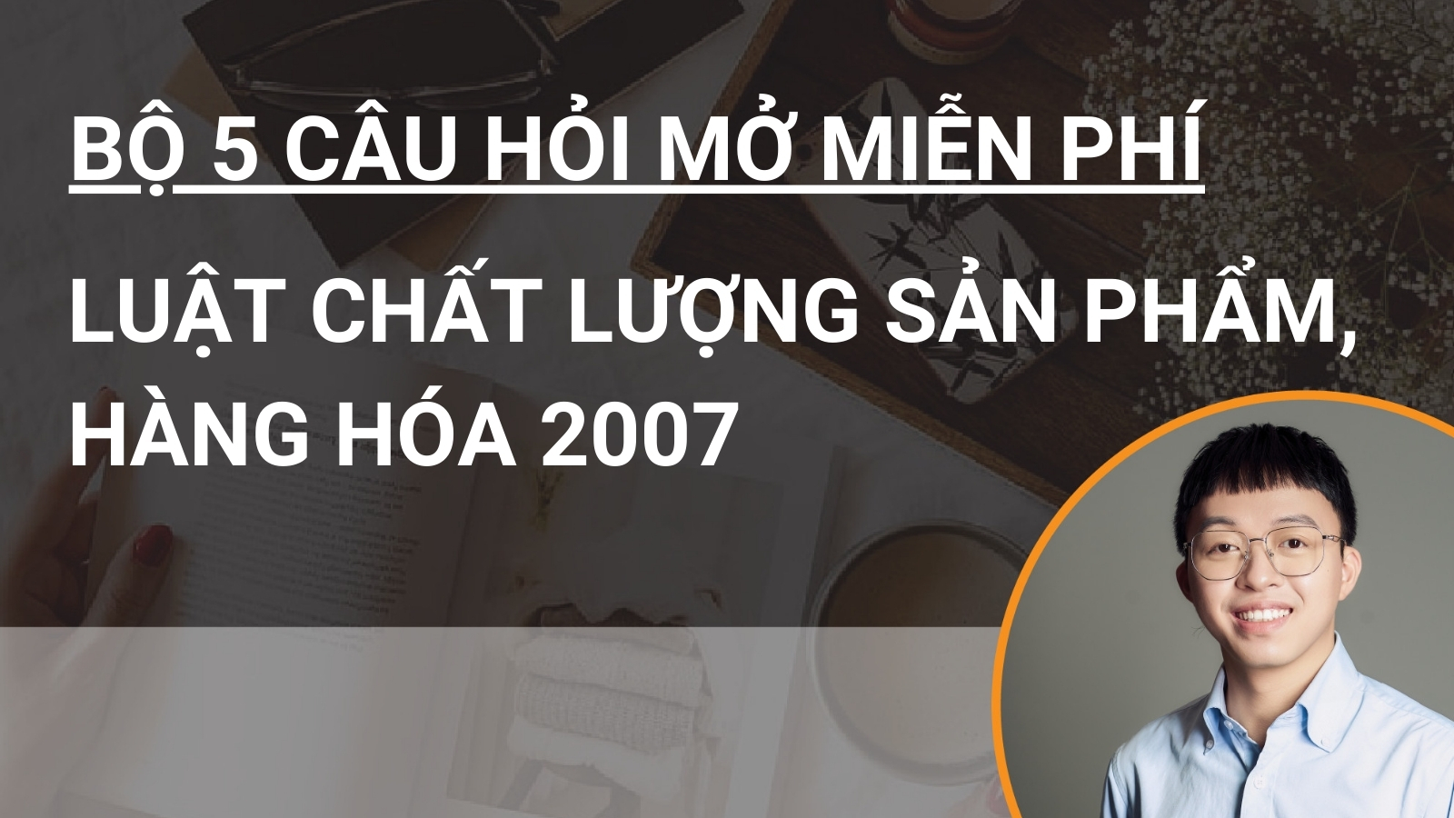 Bộ 5 câu hỏi mở miễn phí Luật Chất lượng Sản phẩm, hàng hóa 2007